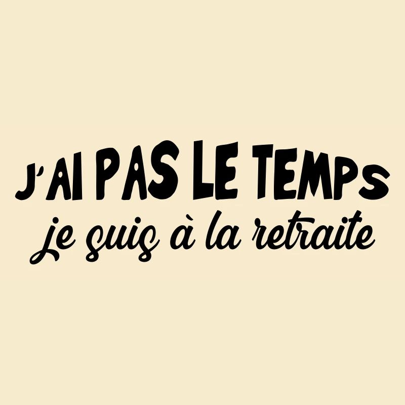 J'ai pas le temps Je suis à la retraite