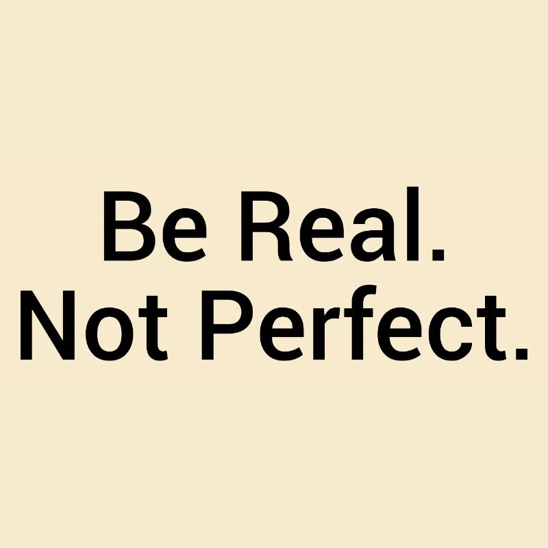 Be Real. Not Perfect. – Minimalistisches Statement