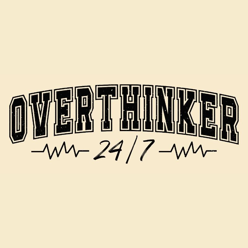 Overthinker 24/7 Motif Complicates Overthinkers