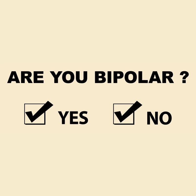 Are You Bipolar - Funny Sarcastic Humor