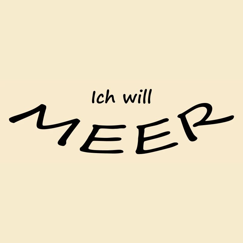 ICH WILL MEER