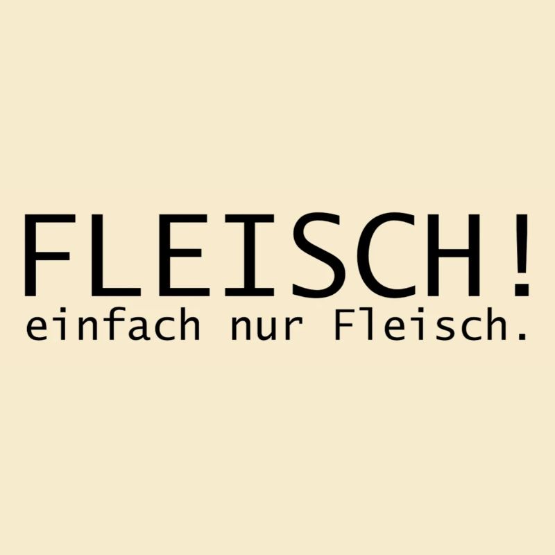 Fleisch! einfach nur Fleisch.