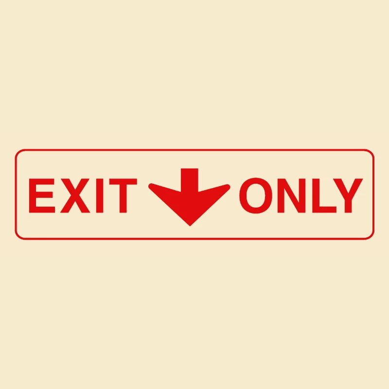 Exit Only - funny gift