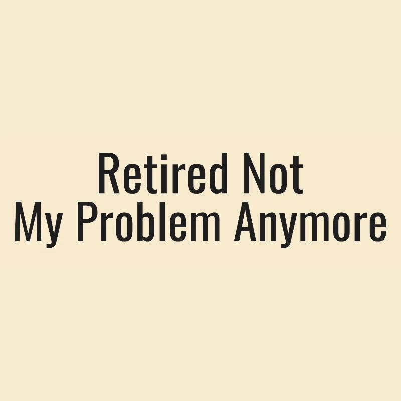 Retirement: NotMoreMyProblem