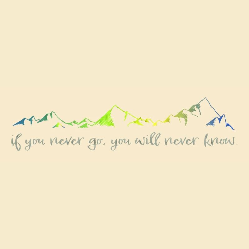 never go, never know