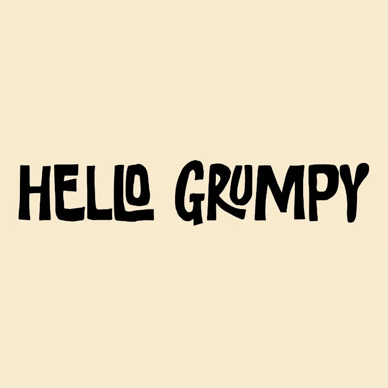 Hello Grumpy Funny Minimal Saying