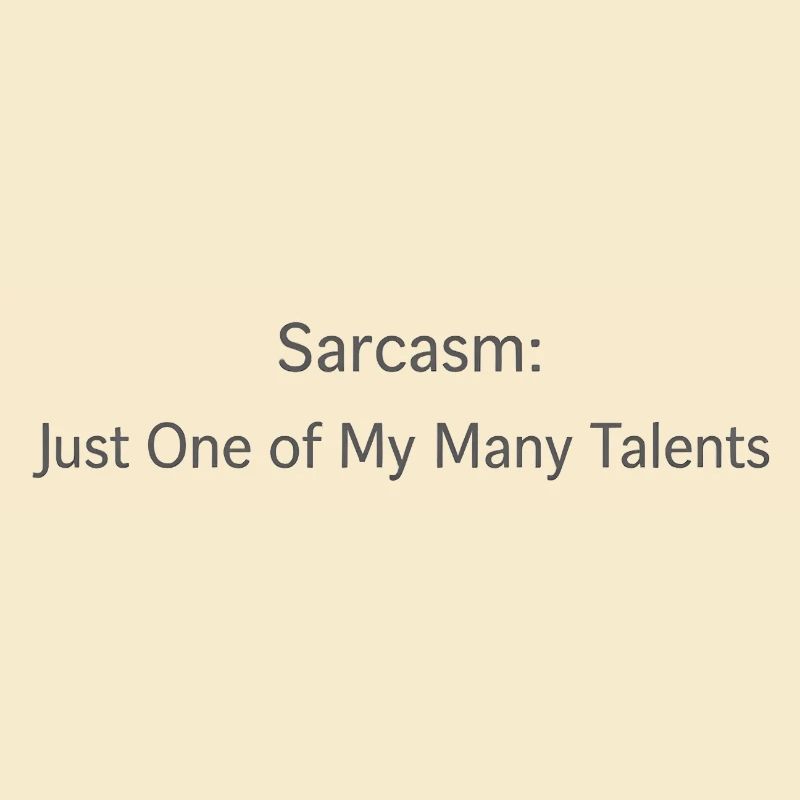 Sarcasme : Un de mes talents