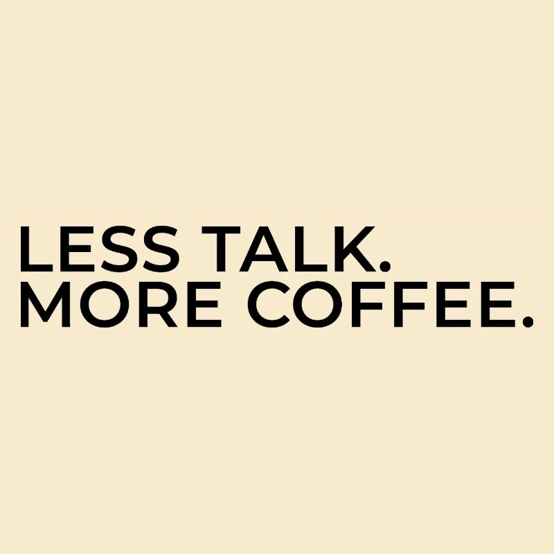 Moins de paroles. Plus de café.
