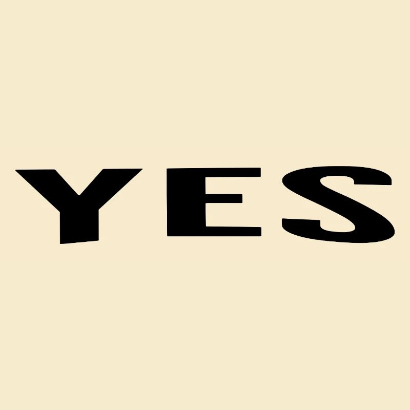 Yes is always a good answer