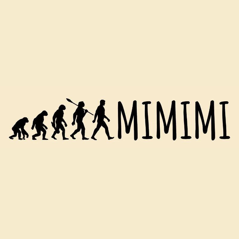 Ich höre immer nur Mimimi - Evolution Spruch