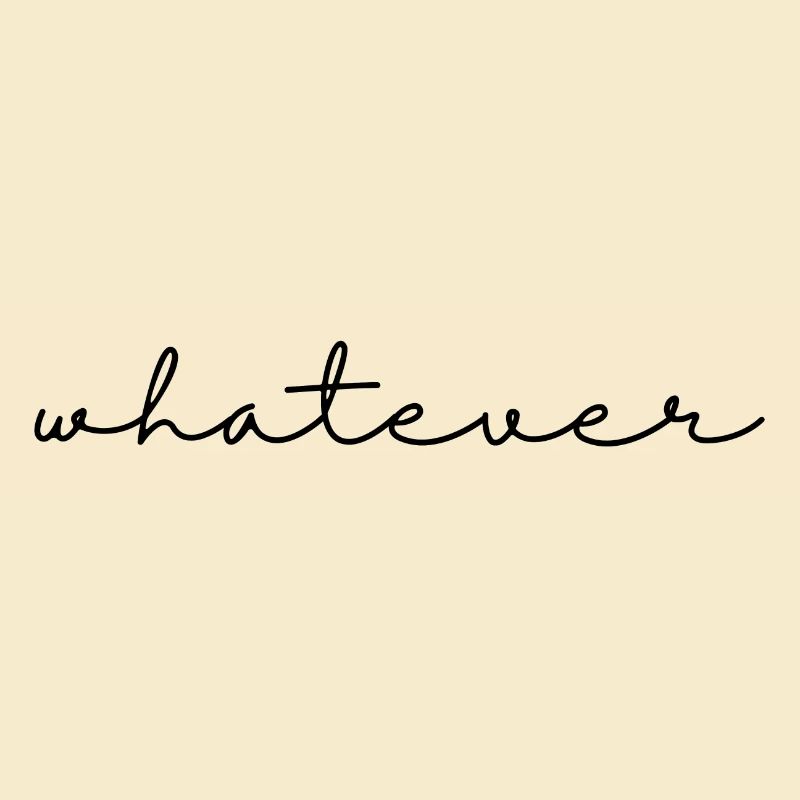 Whatever – Spruch, schlicht, cool u. selbstbewusst
