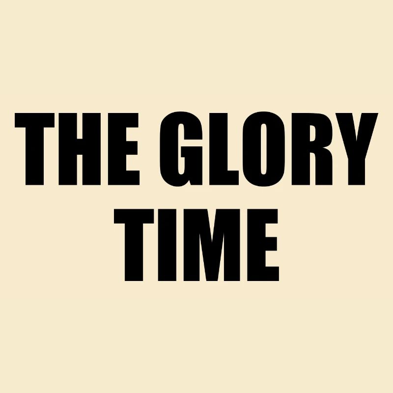 The glory time