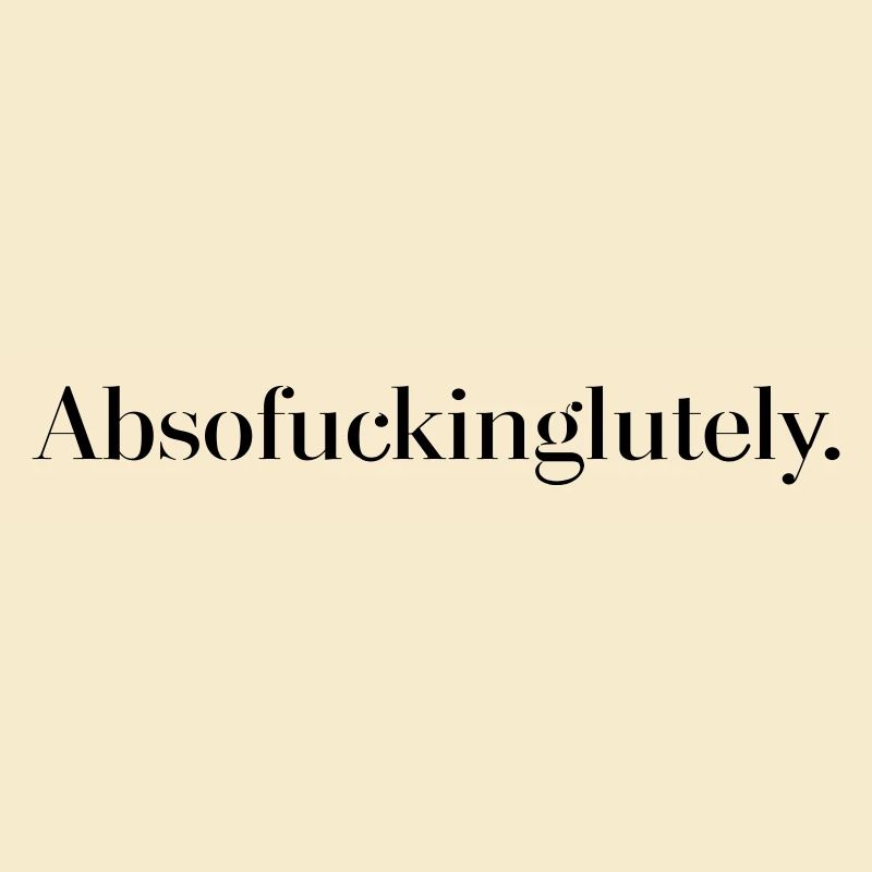 Absofuckinglutely