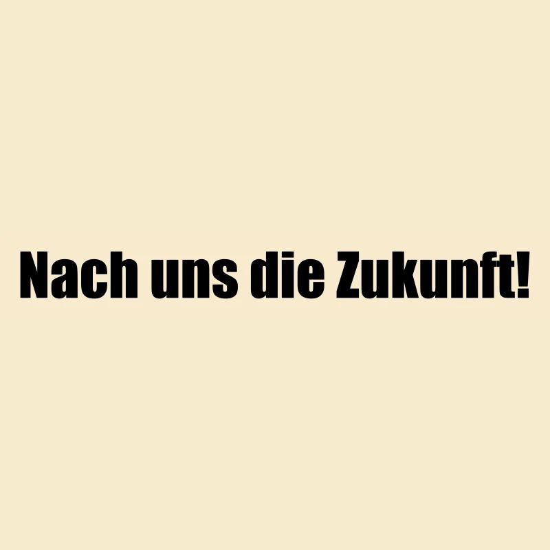 Nach uns die Zukunft!