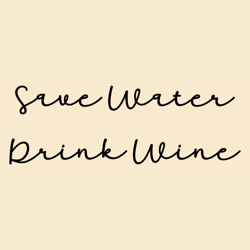 Save water drink wine