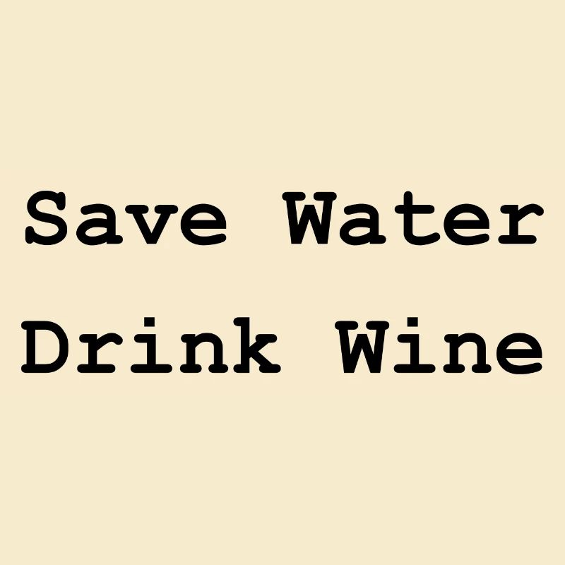 Save water drink wine