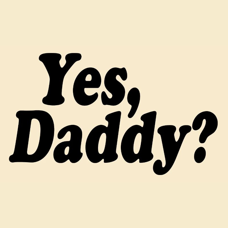 Yes daddy