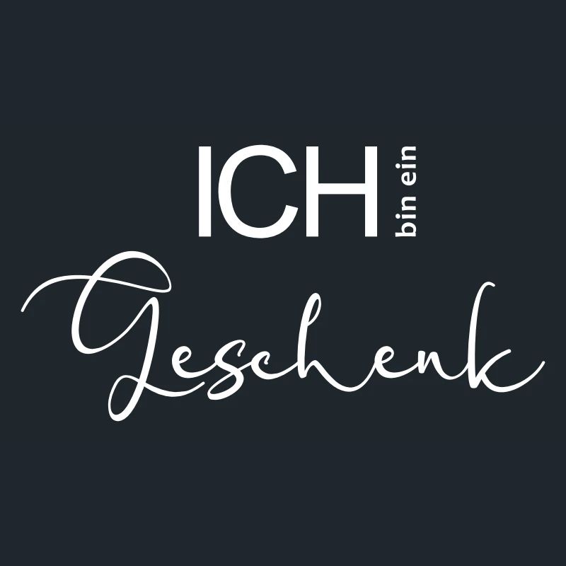 ICH bin ein Geschenk.