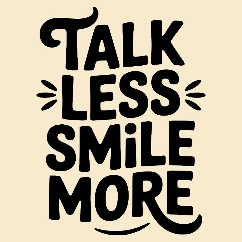 Talk Less Smile More
