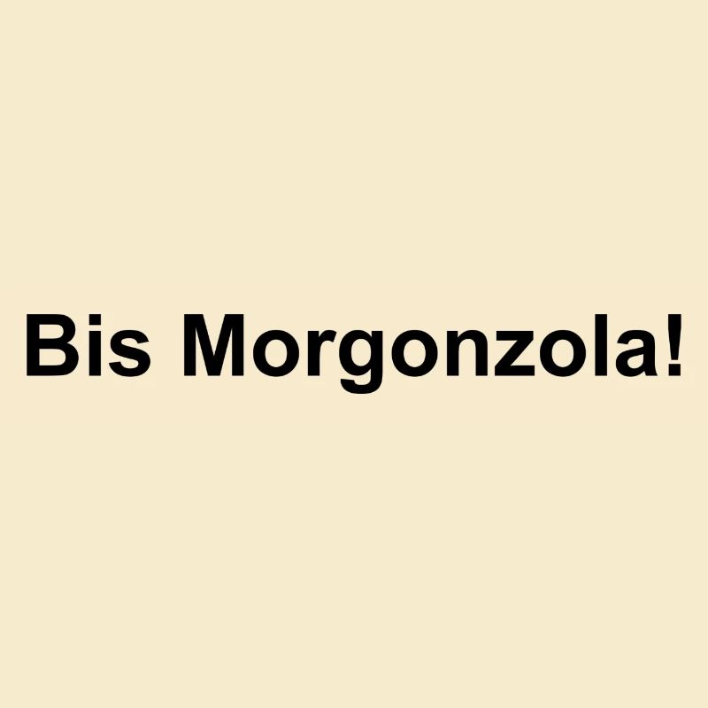 Bis Morgonzola!