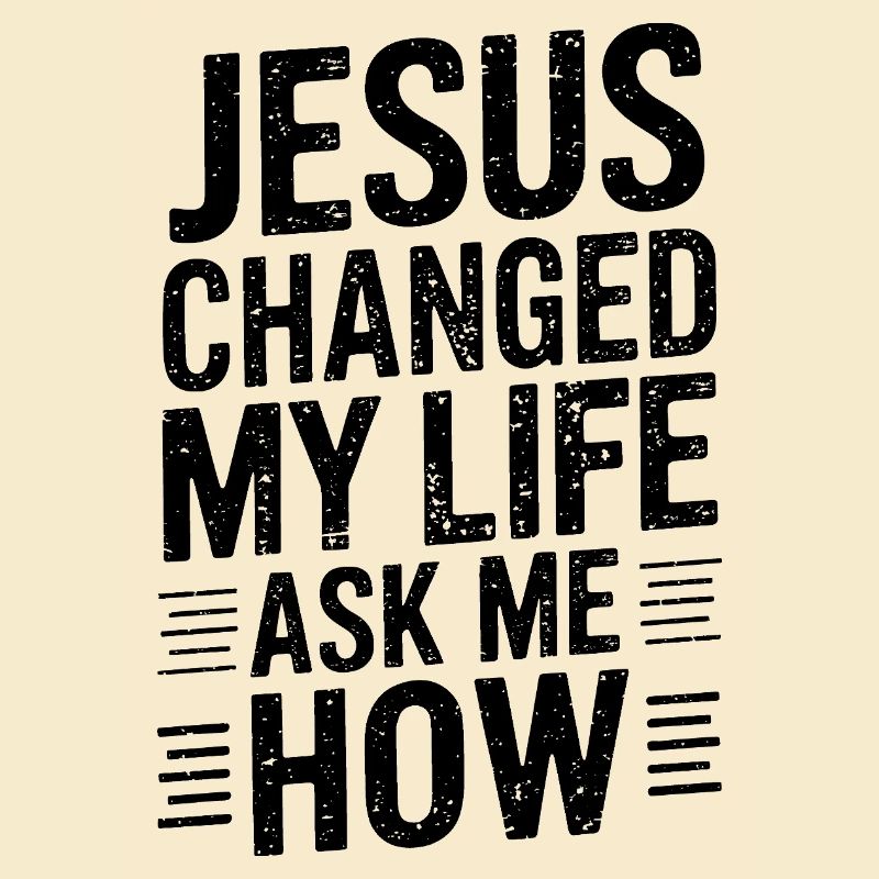 Jésus a changé ma vie ! Demandez-moi comment !