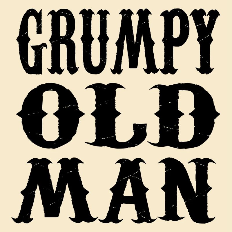 GRUMPY OLD MAN