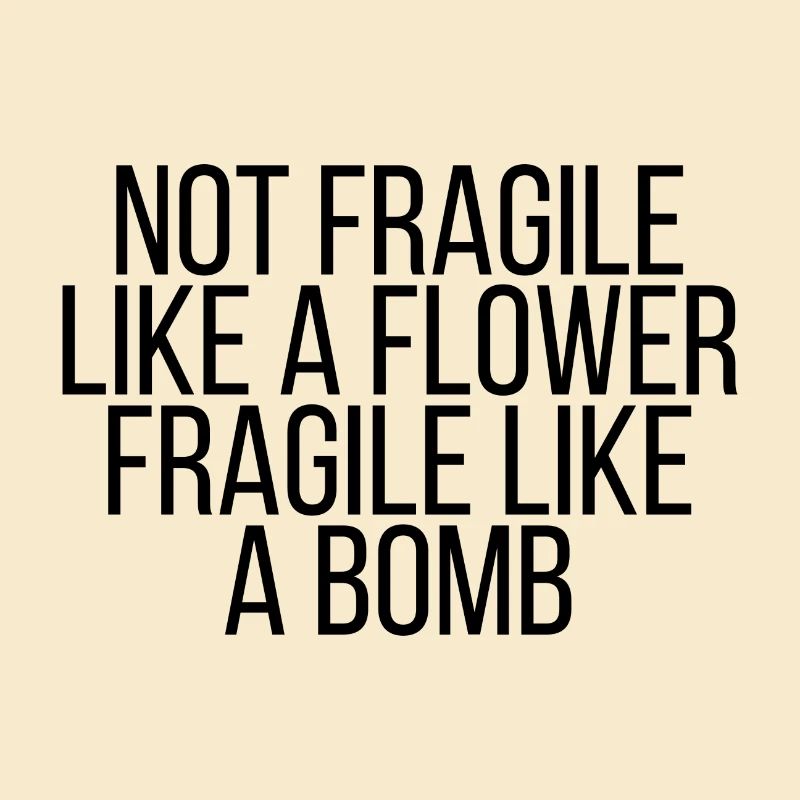 Pas fragile comme une fleur fragile comme une bombe