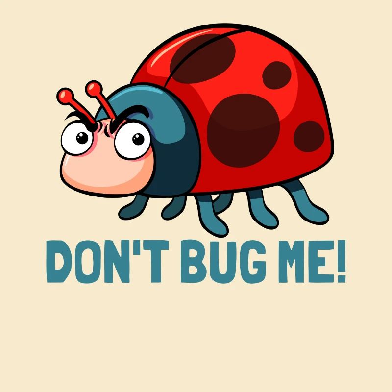 Dont bug me! Funny ladybug insects