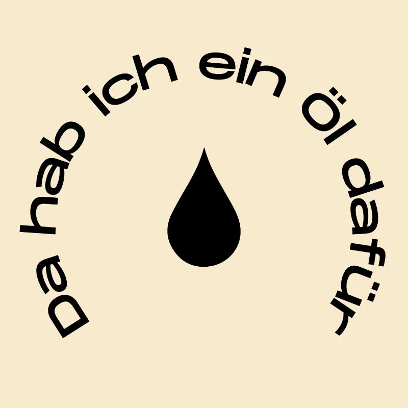 Da hab ich ein Öl dafür
