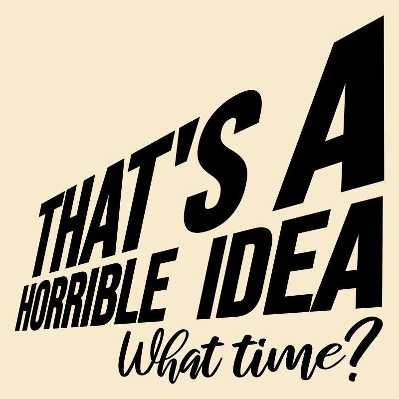 Thats a horrible Idea