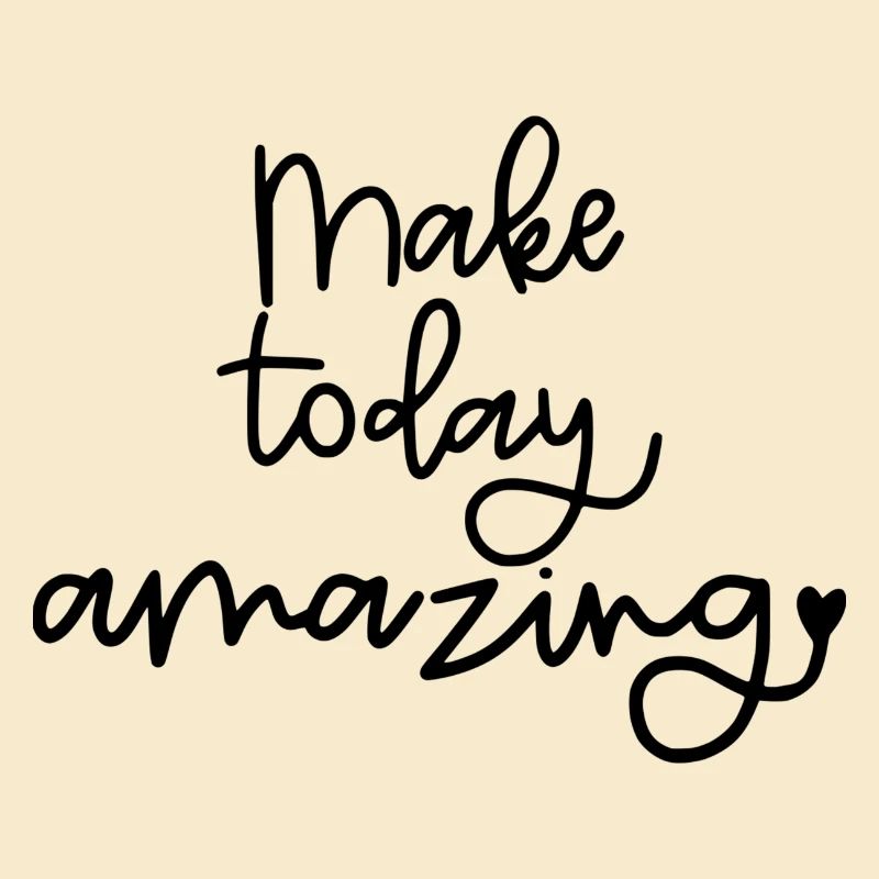 Make Today Amazing