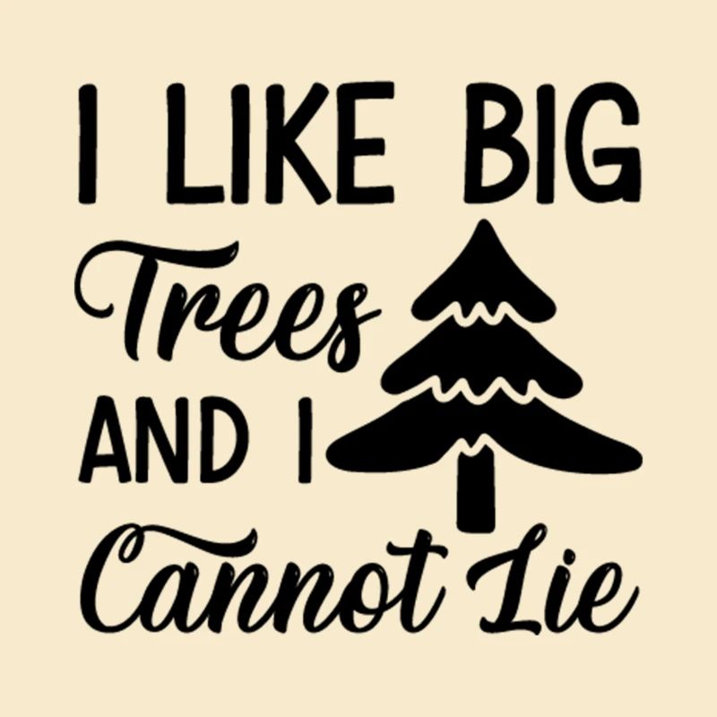 I like big Trees and i cannot Lie