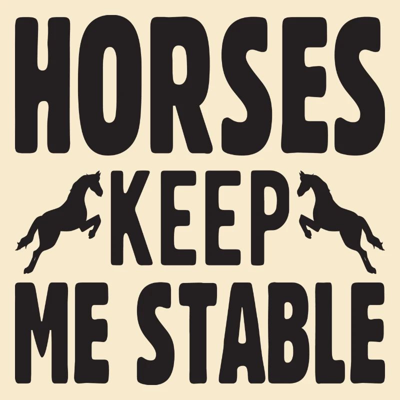 Horses keep me Stable