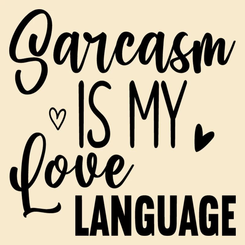 Sarcasm Is my love Language