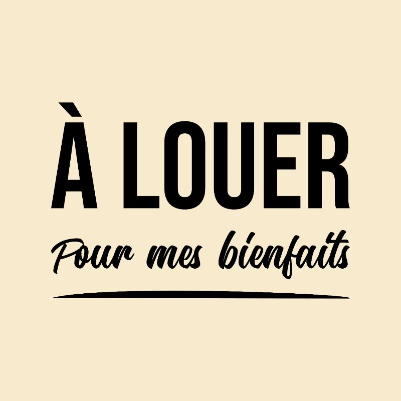 À LOUER (POUR MES BIENFAITS) !