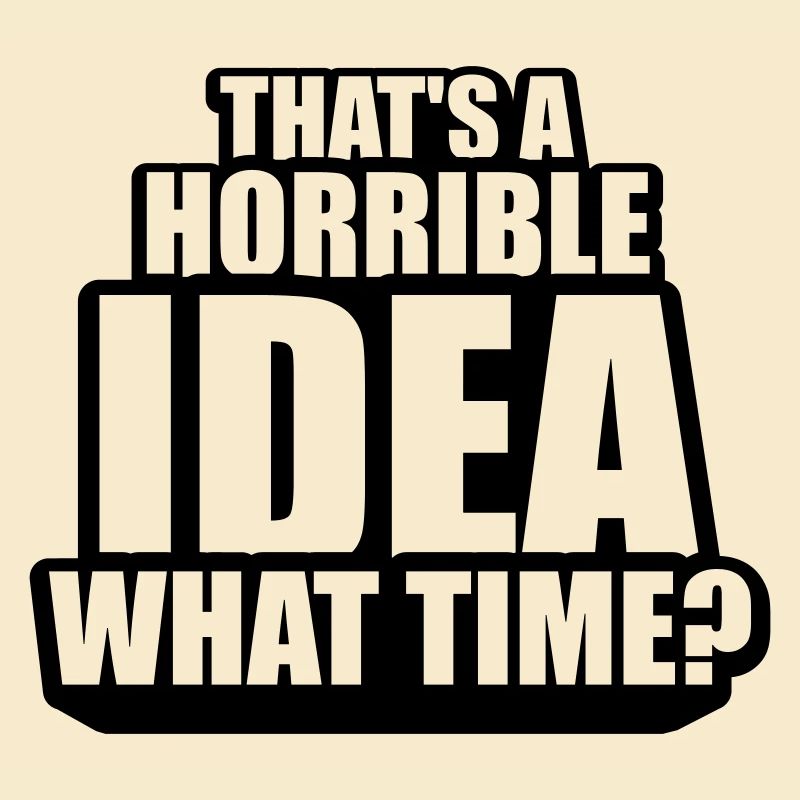 C’est une idée horrible