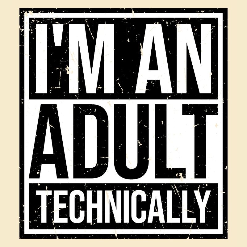 I'm an Adult Technically technisch Erwachsen Witz