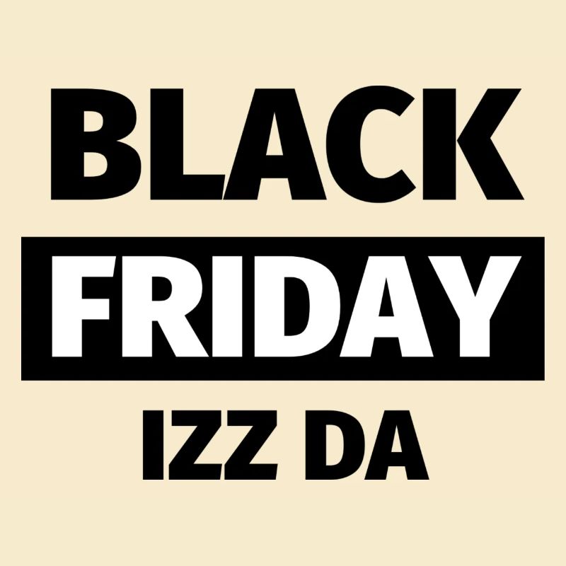 Black Friday Izz Da - Design