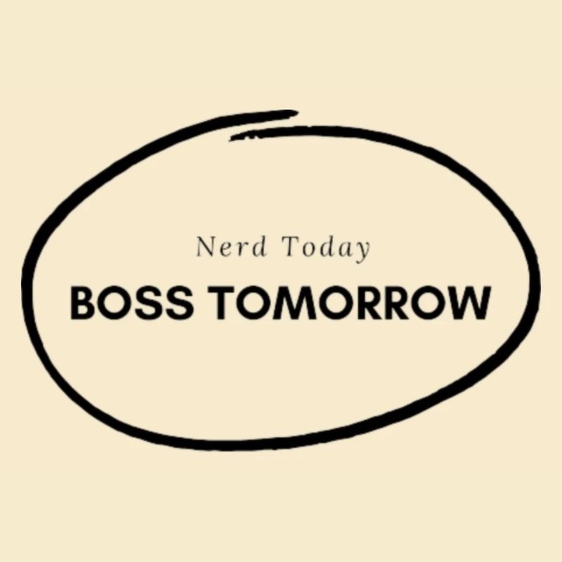 Nerd Today Boss Tomorrow