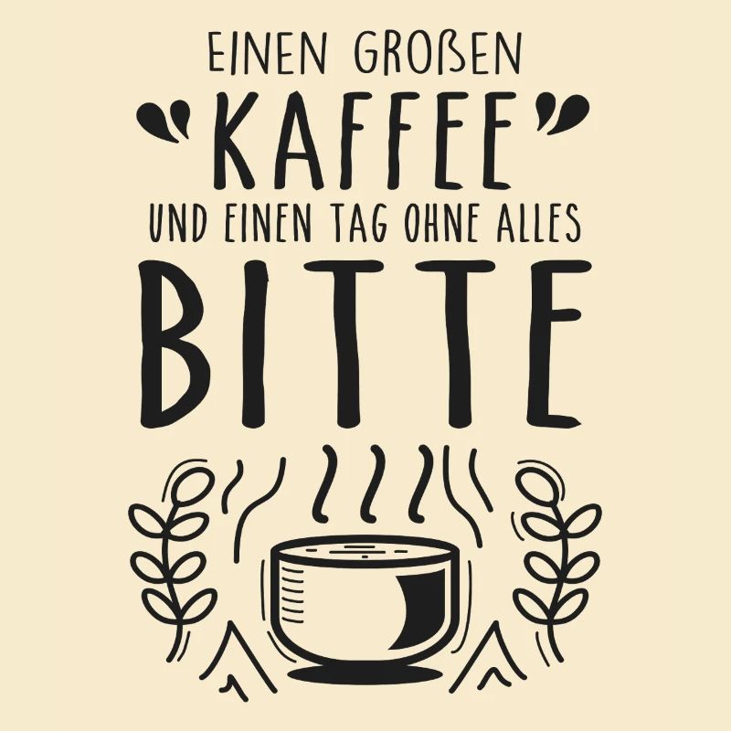 Einen großen Kaffee und einen Tag ohne alles bitte