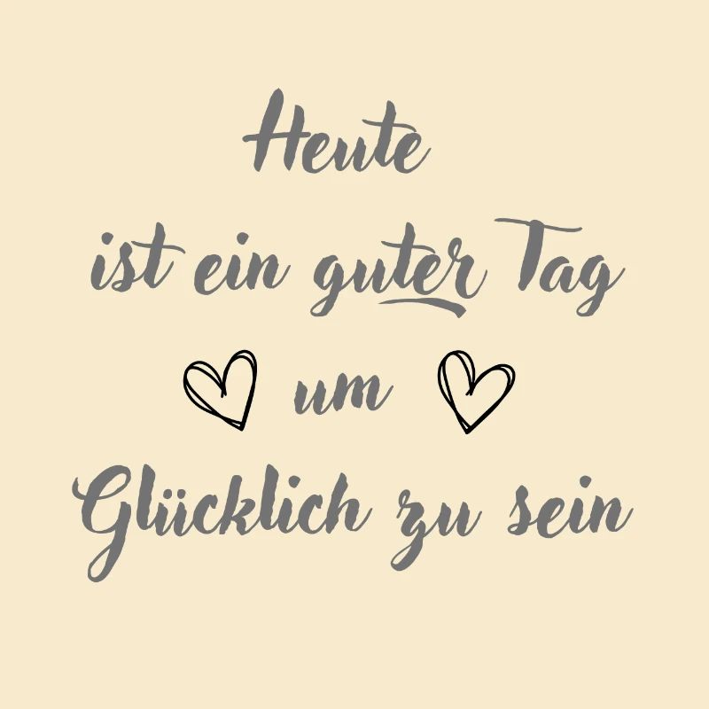 Heute ist ein guter Tag um glücklich zu sein