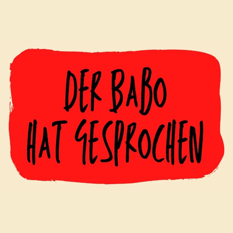 Der Babo hat gesprochen
