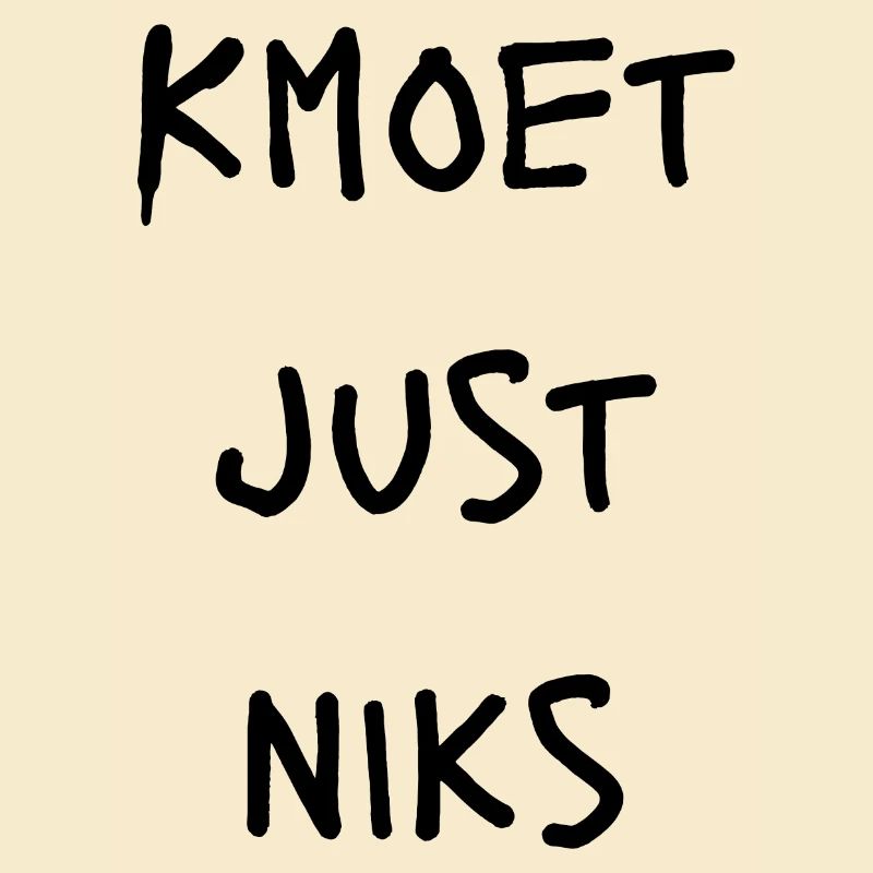 Kmoet just nothing, Antwerp dialect Shirts