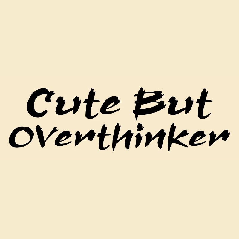 Cute But Overthinker Funny Overthinking