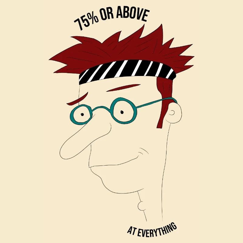 75% or above at everything man