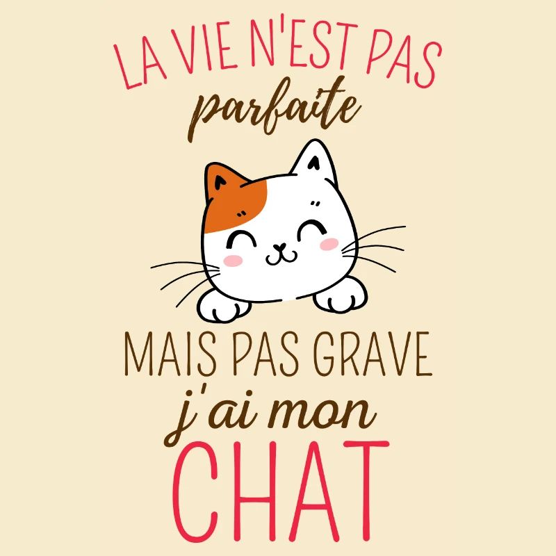 La vie n'est pas parfaite mais j'ai mon chat