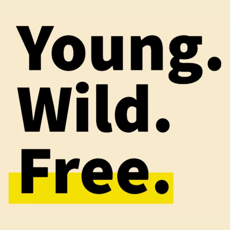 Young. Wild. Free.