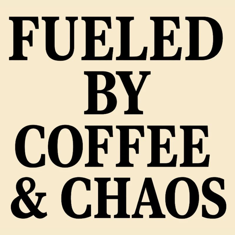 ALIMENTÉ PAR LE CAFÉ ET LE CHAOS