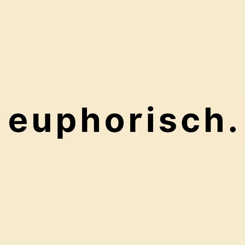 euphorisch.