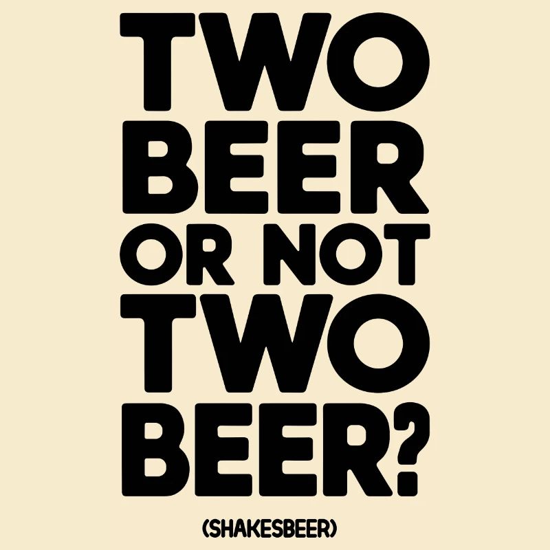 Two beer or not two beer